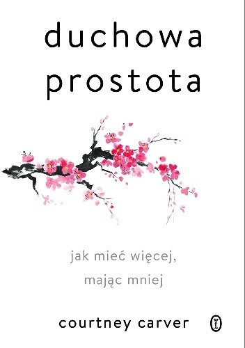 Duchowa prostota. Jak mieć więcej, mając mniej - Courtney Carver
