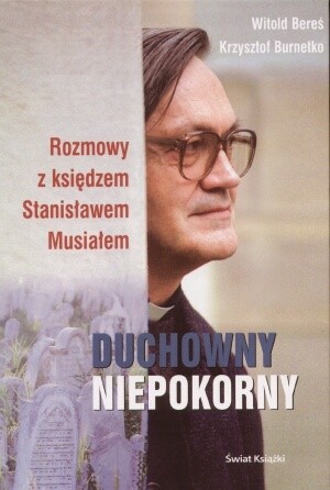Duchowny niepokorny: Rozmowy z księdzem Stanisławem Musiałem - Witold Bereś