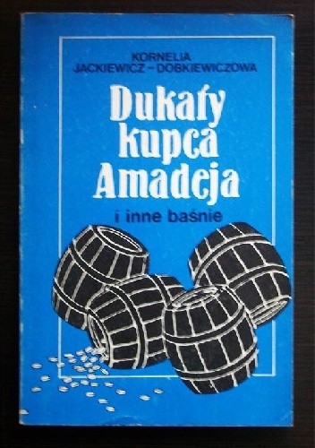 Dukaty kupca Amadeja i inne baśnie - Kornelia Dobkiewiczowa