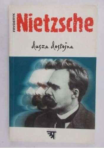 Dusza dostojna - Friedrich Nietzsche