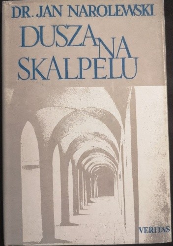 Dusza na skalpelu : wspomnienia medyka - Jan Narolewski