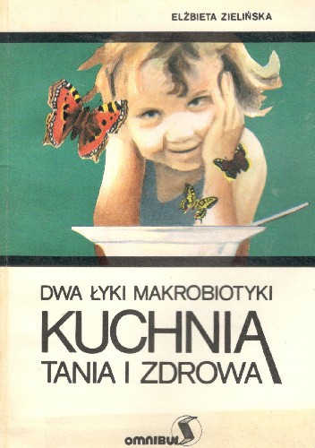 Dwa łyki makrobiotyki. Kuchnia tania i zdrowa - Elżbieta Zielińska