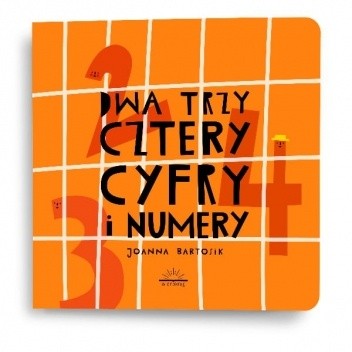 Dwa, trzy, cztery - cyfry i numery - Joanna Bartosik