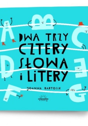 Dwa, trzy, cztery - słowa i litery - Joanna Bartosik