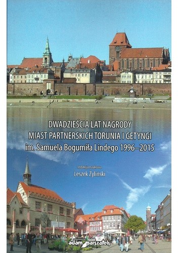 Dwadzieścia lat nagrody miast partnerskich Torunia i Getyngi im. Samuela Bogumiła Lindego 1996-2015 - praca zbiorowa