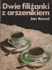 Dwie filiżanki z arszenikiem - Jan Kowal