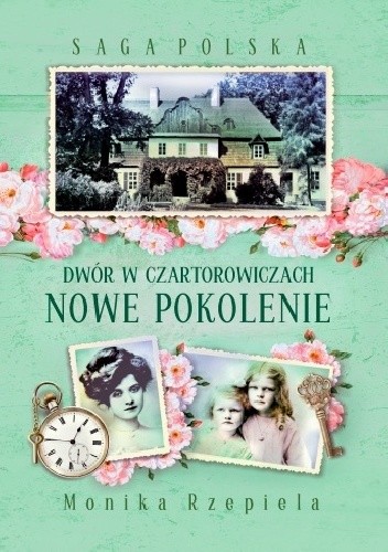 Dwór w Czartorowiczach. Nowe pokolenie - Monika Rzepiela