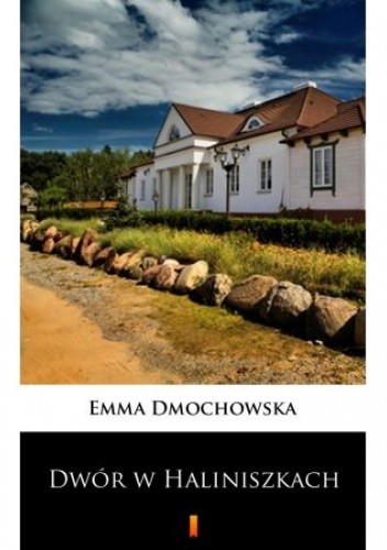 Dwór w Haliniszkach - Emma Dmochowska
