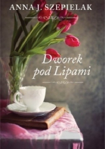Dworek pod Lipami - Anna J. Szepielak