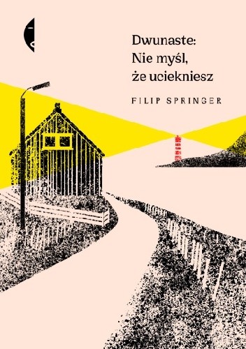 Dwunaste: nie myśl, że uciekniesz - Filip Springer