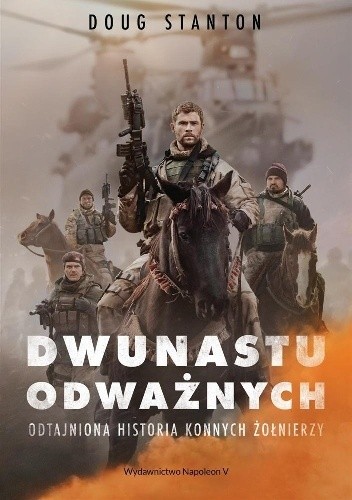 Dwunastu odważnych. Odtajniona historia konnych żołnierzy - Doug Stanton
