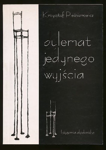 Dylemat jedynego wyjścia. Absurd w dramacie u schyłku realnego socjalizmu - Krzysztof Pleśniarowicz