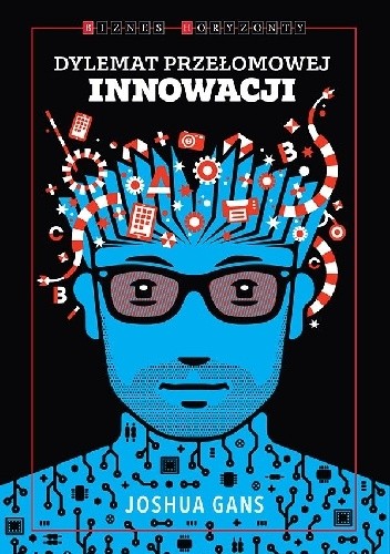 Dylemat przełomowej innowacji - Joshua Gans