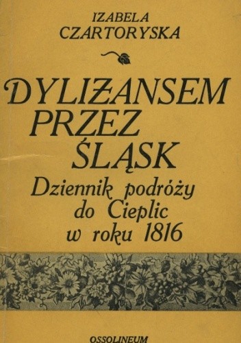Dyliżansem przez Śląsk : dziennik podróży do Cieplic w roku 1816 - Izabela Czartoryska