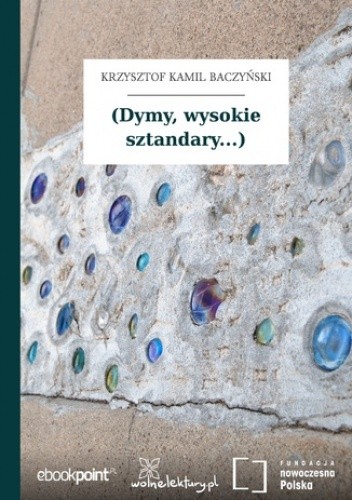 (Dymy, wysokie sztandary...) - Kamil Baczyński Krzysztof