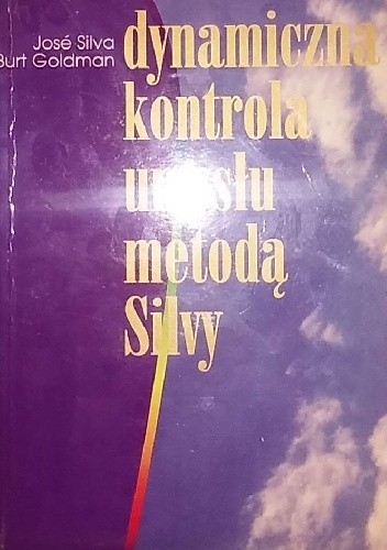 Dynamiczna kontrola umysłu metodą Silvy - José Silva