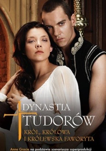 Dynastia Tudorów: Król, królowa i królewska faworyta - Anne Gracie