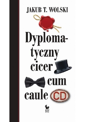 Dyplomatyczny cicer cum caule - Jakub T. Wolski