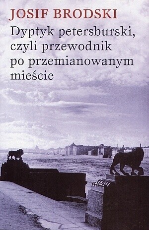 Dyptyk petersburski, czyli przewodnik po przemianowanym mieście - Josif Brodski
