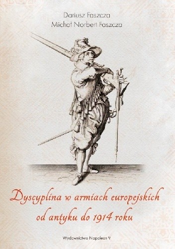Dyscyplina w armiach europejskich od antyku do 1914 roku - Dariusz Faszcza