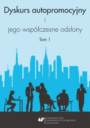 Dyskurs autopromocyjny i jego współczesne odsłony. T. 1 - Tyc Ewelina