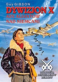 Dywizjon X Asy aliantów nad Niemcami - Guy Gibson