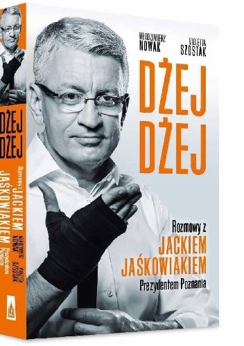Dżej Dżej. Rozmowy z Jackiem Jaśkowiakiem prezydentem Poznania - Włodzimierz Nowak