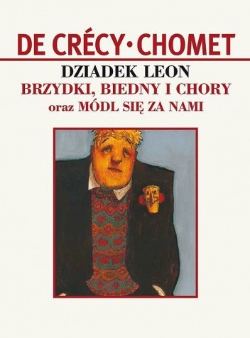 Dziadek Leon - Brzydki Biedny i Chory - de Crecy
