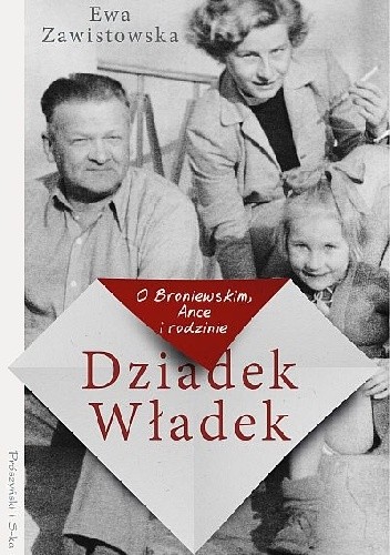 Dziadek Władek. O Broniewskim, Ance i rodzinie - Ewa Zawistowska