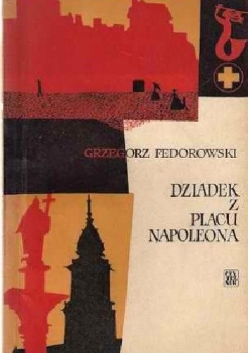 Dziadek z Placu Napoleona : wspomnienia lekarza pogotowia - Grzegorz Fedorowski