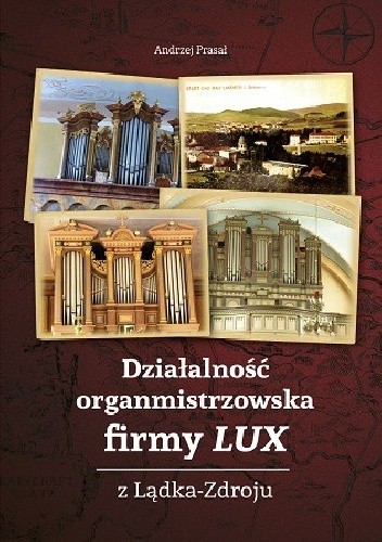 Działalność organmistrzowska firmy LUX z Lądka-Zdroju - Andrzej Prasał