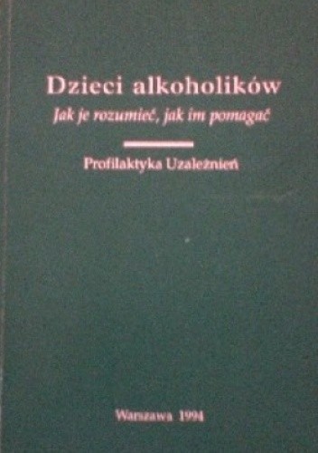 Dzieci alkoholików - Jak je rozumieć, jak im pomagać - Alicja Pacewicz