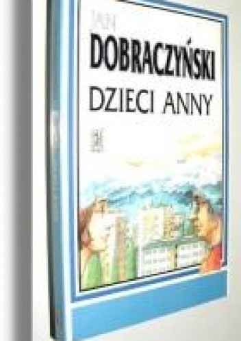 Dzieci Anny - Jan Dobraczyński