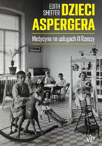 Dzieci Aspergera. Medycyna na usługach III Rzeszy - Edith Sheffer