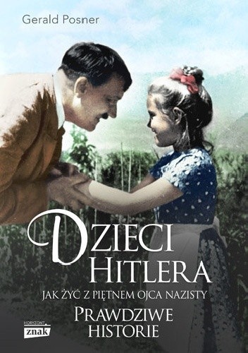 Dzieci Hitlera. Jak żyć z piętnem ojca nazisty - Gerald Posner