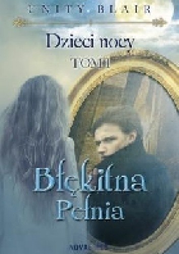 Dzieci Nocy.Tom I. Błękitna pełnia - Unity Blair