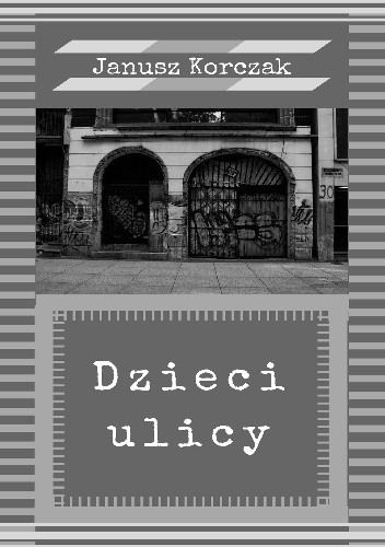 Dzieci ulicy - Janusz Korczak