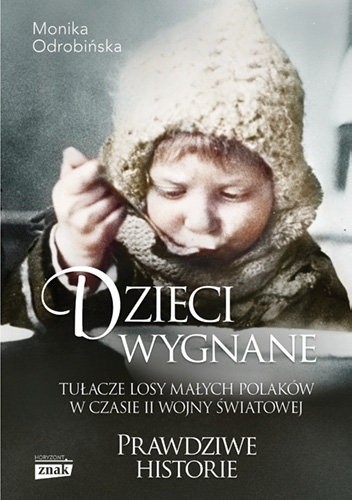 Dzieci wygnane. Tułacze losy małych Polaków w czasie II wojny światowej - Monika Odrobińska