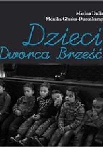 Dzieci z Dworca Brześć - Marina Hulia