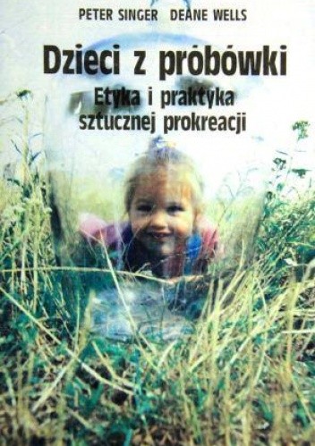 Dzieci z probówki. Etyka i praktyka sztucznej prokreacji - Peter Singer