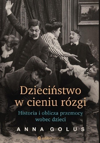 Dzieciństwo w cieniu rózgi. Historia i oblicza przemocy wobec dzieci - Anna Golus