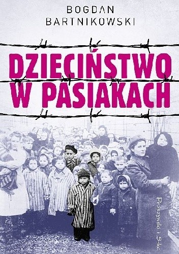 Dzieciństwo w pasiakach - Bogdan Bartnikowski