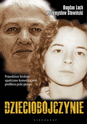 Dzieciobójczynie. Zbrodnie, które wstrząsnęły Polską i światem - Bogdan Lach
