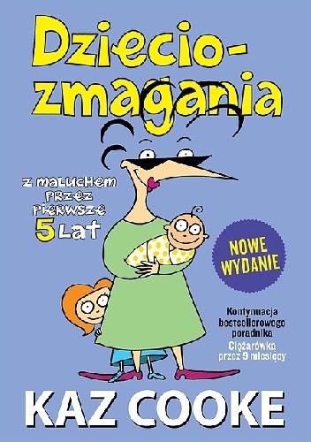 Dzieciozmagania. Z maluchem przez pierwsze 5 lat - Kaz Cooke