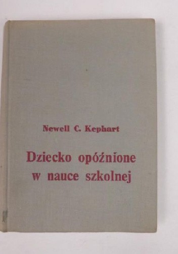 Dziecko opóźnione w nauce szkolnej - Newell C. Kephart