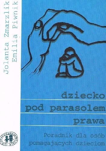 Dziecko pod parasolem prawa. Poradnik dla profesjonalistów pomagających dzieciom - Jolanta Zmarzlik