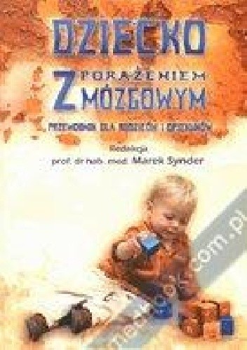 Dziecko z porażeniem mózgowym: przewodnik dla rodziców i opiekunów - Marek Synder