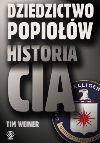 Dziedzictwo Popiołów. Historia CIA - Tim Weiner