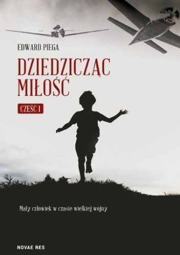 Dziedzicząc miłość. Część I. Mały człowiek w czasie wielkiej wojny - Edward Piega