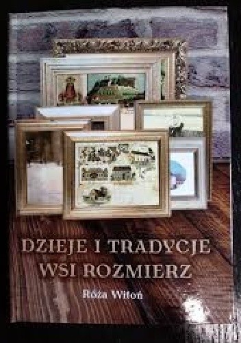 Dzieje i tradycje wsi Rozmierz - Róża Witoń